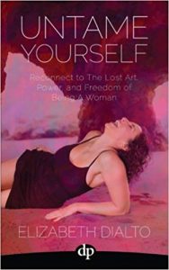 Untame Yourself: Reconnect to the Lost Art, Power and Freedom of Being a Woman